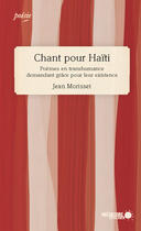 Couverture du livre « Chant pour Haïti ; poèmes en transhumance demandant grâce pour leur existence » de Jean Morisset aux éditions Memoire D'encrier