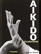 Couverture du livre « Aikido Fondamental » de Christian Tissier aux éditions Budo