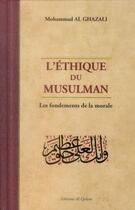 Couverture du livre « L'éthique du musulman, les fondements de la morale » de Mohammad Al Ghazali aux éditions Al Qalam