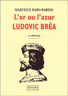 Couverture du livre « L'or ou l'azur ; Ludovic Bréa (1450-1523) » de Marcelle Baby-Pabion aux éditions Indigo Cote Femmes