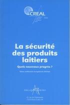 Couverture du livre « Creal 2004 : la securite des produits laitiers. quels nouveaux progres ? (5. conference europeenne d » de  aux éditions Arilait