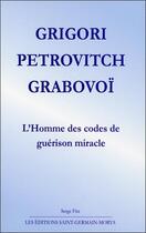 Couverture du livre « Grigori Petrovitch Grabovoï ; l'homme des codes de guérison miracle » de Serge Fitz aux éditions Saint Germain-morya