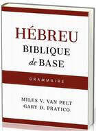 Couverture du livre « Hebreu biblique de base - grammaire » de Van Pelt/Pratico aux éditions Publications Chretiennes