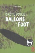 Couverture du livre « Le crépuscule des ballons de foot » de Laurent Dandoy aux éditions L'employe Du Moi