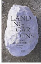 Couverture du livre « Landing Gardens ; Lausanne Jardins 2014 » de Christophe Ponceau et Adrien Rovero aux éditions Art Et Fiction