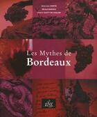 Couverture du livre « Les mythes de Bordeaux ; ausone, cheval blanc, haut-brion, margaux... » de Michel Hansen et Emeric Sauty De Chalon et Jean-Luc Chapin aux éditions 1855