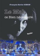 Couverture du livre « Le Mal, ce Bien nécessaire » de Simo Francois-Xavier aux éditions Thebookedition.com