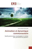 Couverture du livre « Animation et dynamique communautaire : Quelle posture pour accompagner et animer avec pertinence les paysans? » de Johnny Walege Gbola Wele aux éditions Editions Universitaires Europeennes