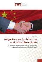 Couverture du livre « Negocier avec la chine : un vrai casse tete chinois » de Lam Alain aux éditions Editions Universitaires Europeennes