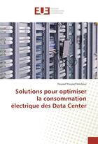 Couverture du livre « Solutions pour optimiser la consommation electrique des data center » de Imichoui-Y aux éditions Editions Universitaires Europeennes