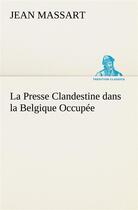 Couverture du livre « La presse clandestine dans la belgique occupee » de Jean Massart aux éditions Tredition