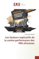 Couverture du livre « Les facteurs explicatifs de la contre-performance des PMI africaines » de Comlan Félix Fagnibo aux éditions Editions Universitaires Europeennes