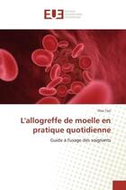 Couverture du livre « L'allogreffe de moelle en pratique quotidienne - guide a l'usage des soignants » de Tazi Illias aux éditions Editions Universitaires Europeennes