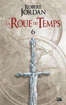 Couverture du livre « La roue du temps Tome 6 : le dragon réincarné partie 2 » de Robert Jordan aux éditions Bragelonne