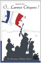 Couverture du livre « Ô... larmes citoyens ! » de Franck Le Coz aux éditions Verone