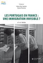 Couverture du livre « Les Portugais en France : une immigration invisible : XXe-XXIe siècles » de . Collectif et Irene Dos Santos et Sonia Ferreira aux éditions Le Cavalier Bleu