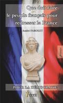 Couverture du livre « Que doit faire le peuple français pour redresser la France » de Andre Farolet aux éditions 7 Ecrit
