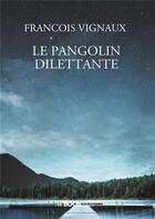 Couverture du livre « Le pangolin dilettante » de Francois Vignaux aux éditions Bookelis