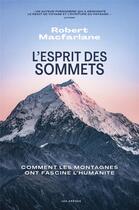 Couverture du livre « L'Esprit des sommets : Comment les montagnes ont fasciné l'humanité » de Robert Macfarlane aux éditions Les Arenes