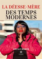 Couverture du livre « La déesse-mère des temps modernes » de Manya Cecile aux éditions Le Lys Bleu
