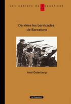 Couverture du livre « Derrière les barricades de Barcelone » de Axel Osterberg aux éditions Coquelicot