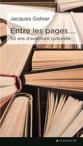 Couverture du livre « Entre les pages... ; 50 ans d'aventures culturelles » de Jacques Gohier aux éditions 4 Chemins