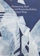 Couverture du livre « Mesmerizing mesh : paper leap and resonating habitat » de Haegue Yang aux éditions Is-land