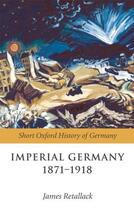 Couverture du livre « Imperial Germany 1871-1918 » de James Retallack aux éditions Oup Oxford