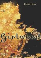 Couverture du livre « Girlwood » de Dean Claire aux éditions Houghton Mifflin Harcourt