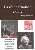 Couverture du livre « La réincarnation existe » de Remy Daunichel aux éditions Lulu