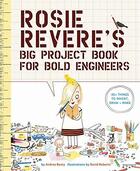 Couverture du livre « ROSIE REVERE''S BIG PROJECT BOOK FOR BOLD ENGINEERS » de Beaty, Andrea/ Roberts, David aux éditions Abrams Us