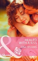 Couverture du livre « Healed with a Kiss (Mills & Boon Cherish) » de Gina Wilkins aux éditions Mills & Boon Series