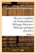 Couverture du livre « Oeuvres complètes de Chateaubriand Tome 11 ; mélanges littéraires ; mélanges politiques » de Francois-Rene De Chateaubriand aux éditions Hachette Bnf