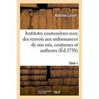 Couverture du livre « Institutes coutumieres avec des renvois aux ordonnances de nos rois » de Loisel Antoine aux éditions Hachette Bnf