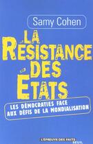 Couverture du livre « La résistance des Etats ; les démocraties face aux défis de la mondialisation » de Samy Cohen aux éditions Seuil