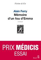 Couverture du livre « Mémoire d'un fou d'Emma » de Alain Ferry aux éditions Seuil