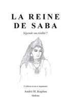 Couverture du livre « La reine de Saba ; légende ou réalité ? (2e édition) » de Andre H. Kaplun aux éditions Slatkine