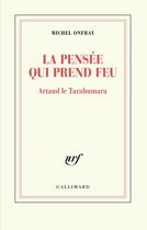 Couverture du livre « La pensée qui prend feu ; Artaud le Tarahumara » de Michel Onfray aux éditions Gallimard