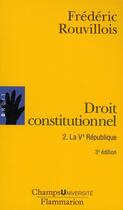 Couverture du livre « Droit constitutionnel t. 2 - la ve republique » de Frederic Rouvillois aux éditions Flammarion