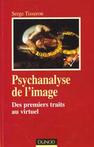 Couverture du livre « Psychanalyse De L'Image ; Premiers Traits Aux Images Virtuelles » de Serge Tisseron aux éditions Dunod