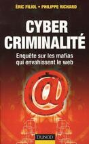 Couverture du livre « Cyber criminalité ; enquête sur les mafias qui envahissent le web » de Philippe Richard et Eric Filiol aux éditions Dunod