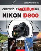 Couverture du livre « Obtenez le maximum du Nikon D800 » de Bernard Rome aux éditions Dunod