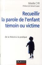 Couverture du livre « Recueillir la parole de l'enfant témoin ou victime ; de la théorie à la pratique » de Mireille Cyr aux éditions Dunod