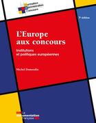 Couverture du livre « L'Europe aux concours : institutions et politiques européennes » de Michel Dumoulin aux éditions Documentation Francaise