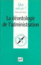 Couverture du livre « La déontologie de l'administration » de Didier Jean-Pierre aux éditions Que Sais-je ?