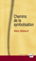 Couverture du livre « Chemins de la symbolisation » de Alain Gibeault aux éditions Puf