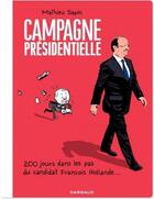 Couverture du livre « Campagne presidentielle ; 200 jours dans les pas du candidat François Hollande... » de Mathieu Sapin aux éditions Dargaud