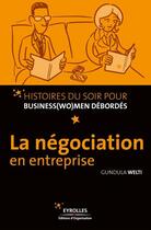 Couverture du livre « La négociation en entreprise » de Gundula Welti aux éditions Eyrolles