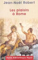 Couverture du livre « Les plaisirs à Rome » de Jean-Noel Robert aux éditions Payot