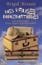 Couverture du livre « Mes valises diplomatiques ; les tribulations d'une épouse d'ambassadeur » de Brigid Keenan aux éditions Payot